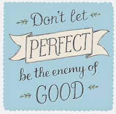 perfect enemy of good